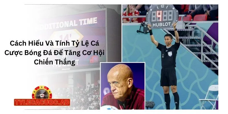 Cách Hiểu Và Tính Tỷ Lệ Cá Cược Bóng Đá Để Tăng Cơ Hội Chiến Thắng