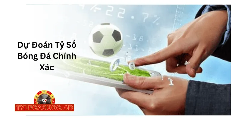 du doan ty so bong da chinh Dự Đoán Tỷ Số Bóng Đá Chính Xác
