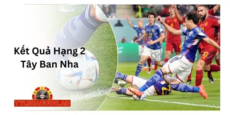 Kết Quả Hạng 2 Tây Ban Nha
