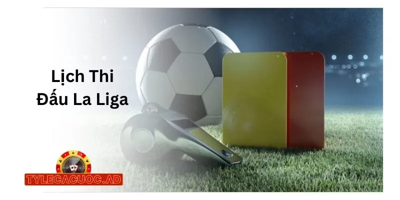 lich thi dau la liga Lịch Thi Đấu La Liga