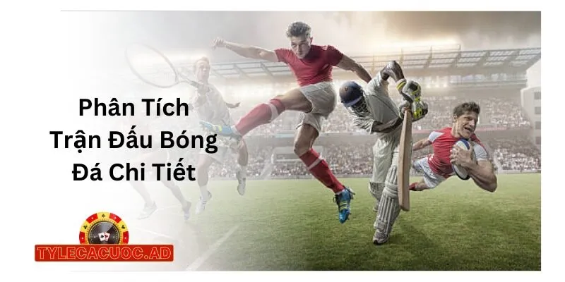 Phân Tích Trận Đấu Bóng Đá Chi Tiết